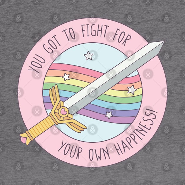 You Got To Fight For Your Own Happiness Quote by rustydoodle